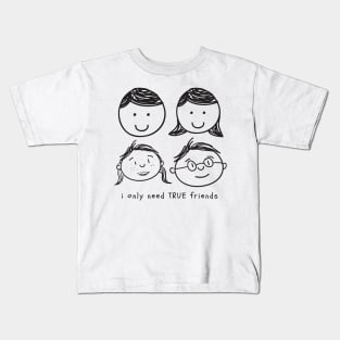 I only need True Friends Kids T-Shirt